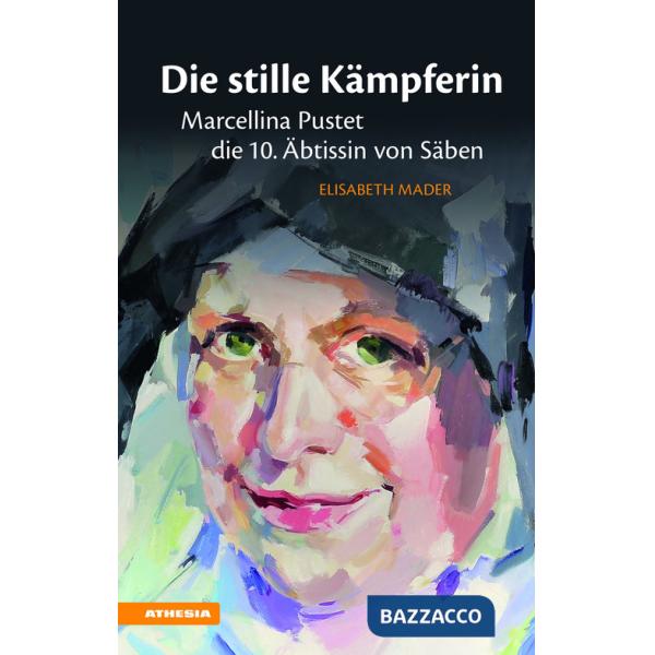 Stille Kämpferin. Marcellina Pustet, die 10. Äbtissin von Säben (Die)