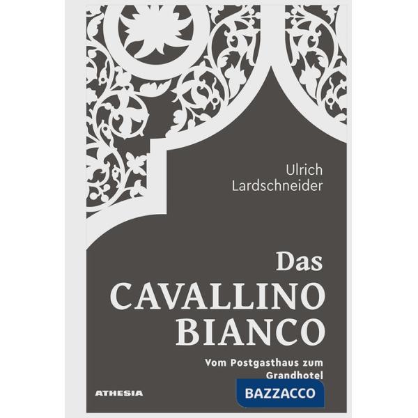 Cavallino Bianco. Vom Postgasthaus zum Grandhotel (Das)