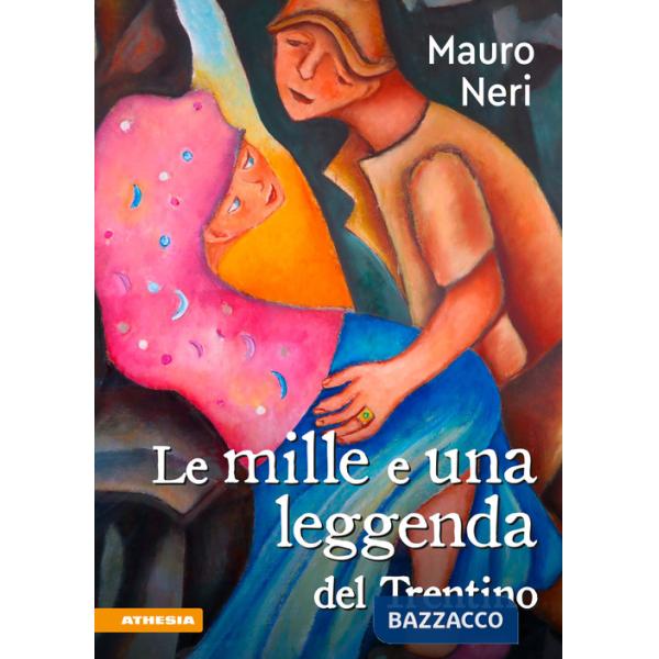 Mille e una leggenda del Trentino. Il cuore di un popolo (Le)