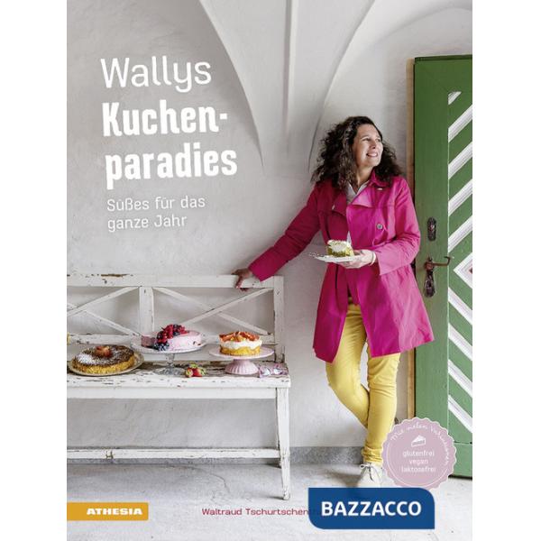 Wallys Kuchenparadies. Süßes für das ganze Jahr. Ediz. a colori