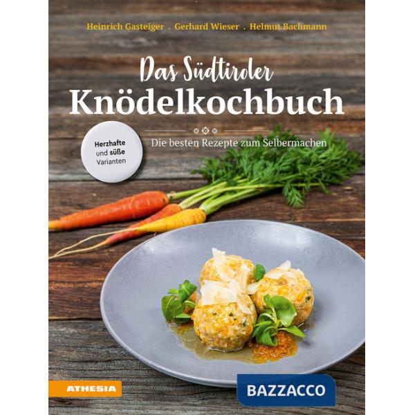 Das Südtiroler Knödelkochbuch. Die besten Rezepte zum Selbermachen