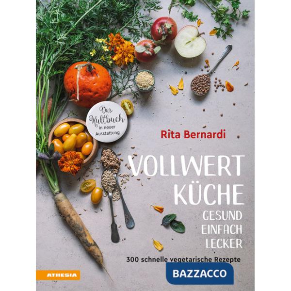 Vollwertküche. Gesund. Einfach. Lecker. 300 schnelle vegetarische Rezepte
