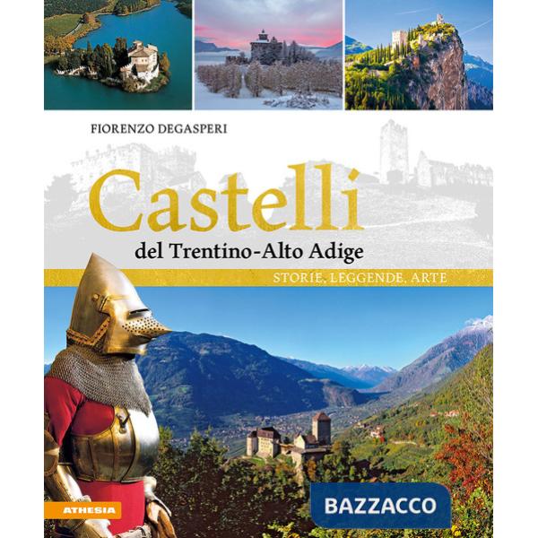 Castelli del Trentino-Alto Adige. Storie, leggende, arte. Ediz. a colori