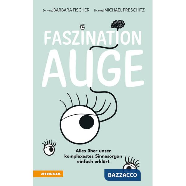 Faszination Auge. Alles über unser komplexestes Sinnesorgan einfach erklärt. Ediz. integrale