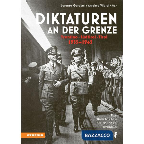 Diktaturen an der Grenze. Trentino, Südtirol, Tirol. 1935-1945