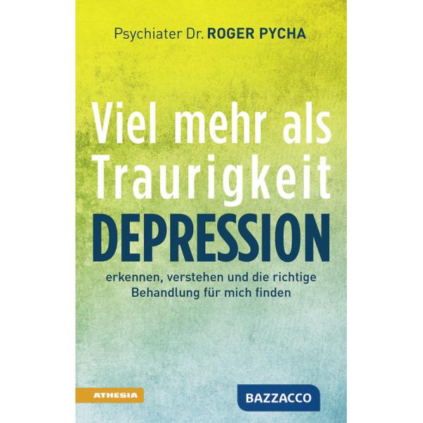 Depression, viel mehr als Traurigkeit. Depression erkennen, verstehen und die richtige Behandlung für mich finden. Ediz. integra