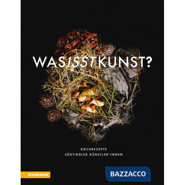 Was isst Kunst? Kochrezepte Südtiroler Künstler innen. Ediz. illustrata
