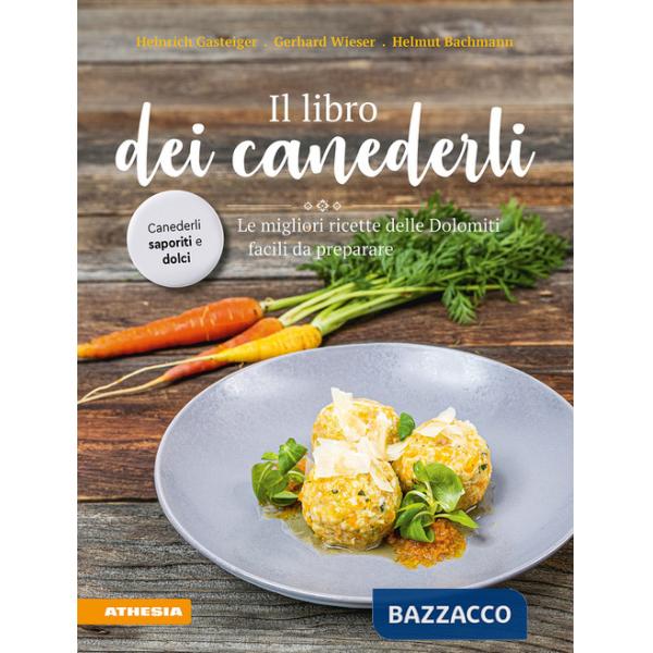 Libro dei canederli. Le migliori ricette delle Dolomiti facili da preparare. Ediz. integrale (Il)
