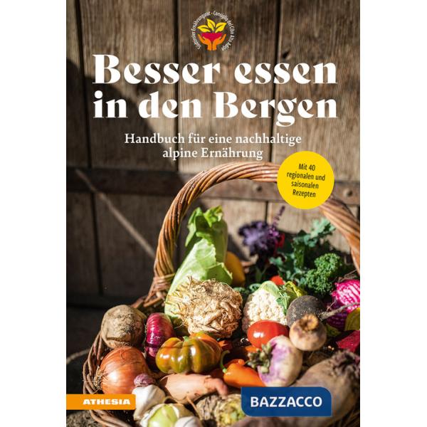 Besser essen in den Bergen. Handbuch für eine nachhaltige alpine Ernährung. Mit 40 regionalen und saisonalen Rezepten