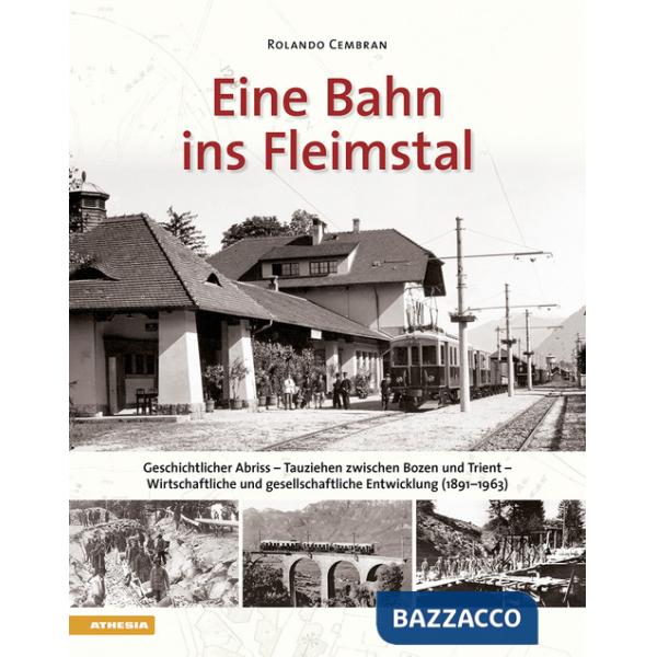 Eine bahn ins Fleimstal. Geschichtlicher Abriss. Tauziehen zwischen Bozen und Trient. Wirtschaftliche und gesellschaftliche Entw