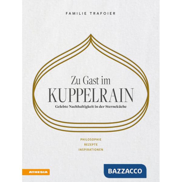 Zu Gast im Kuppelrain: Gelebte Nachhaltigkeit in der Sterneküche. Philosophie, Rezepte, Inspirationen