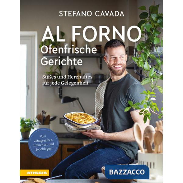 Al forno. Ofenfrische Gerichte. Süßes und Herzhaftes für jede Gelegenheit. Ediz. a colori