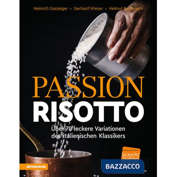 Passion Risotto. Über 70 leckere Variationen des italienischen Klassikers