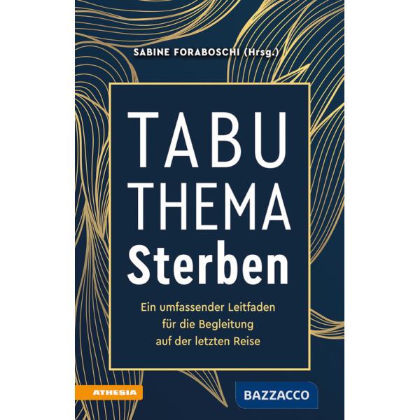 Tabuthema Sterben. Ein umfassender Leitfaden für die Begleitung auf der letzten Reise