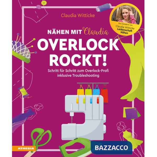 Nähen mit Claudia. Overlock rockt! Schritt für Schritt von den Grundlagen zum Profi - inklusive Troubleshooting