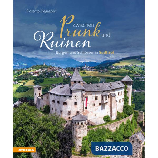 Zwischen Prunk und Ruinen. Burgen und Schlösser in Südtirol