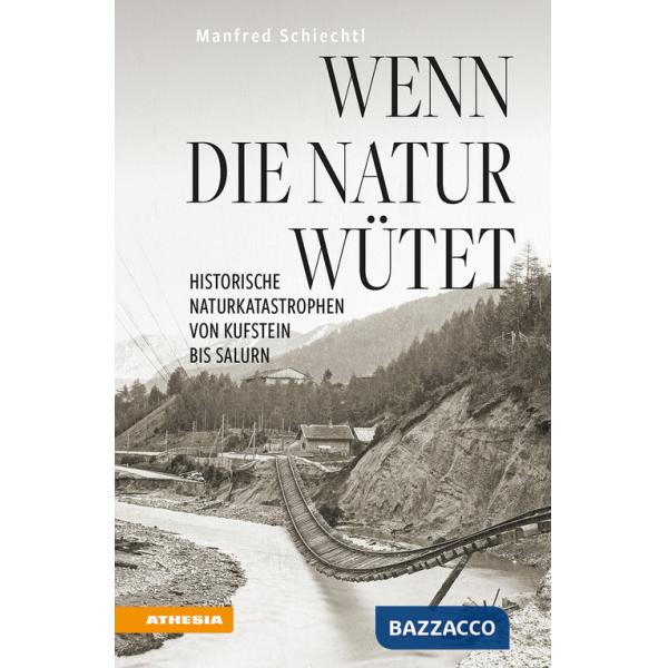 Wenn die Natur wütet. Historische Naturkatastrophen von Kufstein bis Salurn