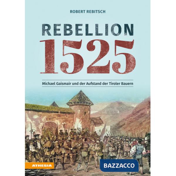 Rebellion 1525. Michael Gaismair und der Aufstand der Tiroler Bauern