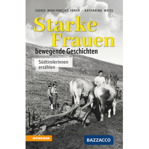 Starke Frauen. Bewegende Geschichten. Südtirolerinnen erzählen