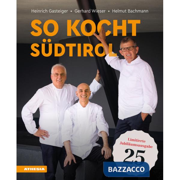 So kocht Südtirol. Eine kulinarische Reise von den Alpen in den Süden. Limitierte Jubiläumsausgabe