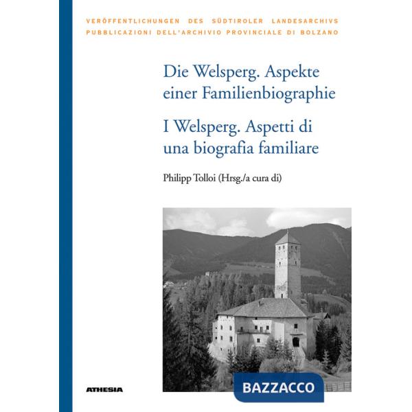 Die Welsperg. Aspekte einer Familienbiografie-I Welsperg. Aspetti di una biografia familiare
