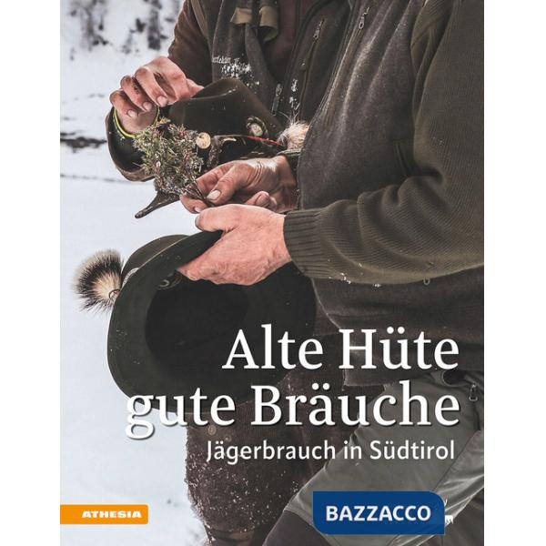 Alte Hüte, gute Bräuche. Jägerbrauch in Südtirol
