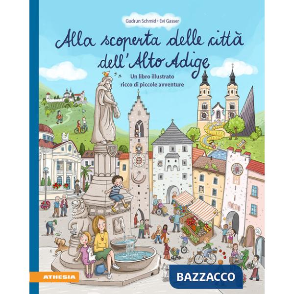 Alla scoperta delle città dell'Alto Adige. Un libro illustrato ricco di piccole avventure. Ediz. a colori