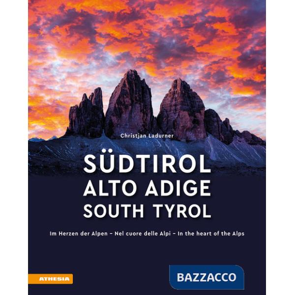 Südtirol. Im Herzen der Alpen-Alto Adige. Nel cuore delle alpi-South Tyrol. In the heart of the Alps. Ediz. multilingue