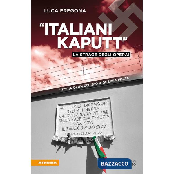 «Italiani kaputt». La strage degli operai. Storia di un eccidio a guerra finita