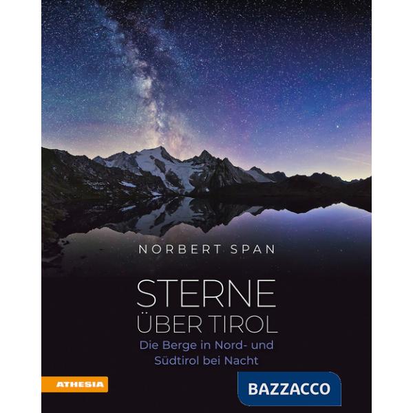 Sterne über Tirol. Die Berge in Nord- und Südtirol bei Nacht