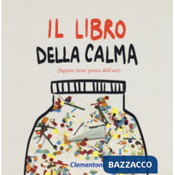 Libro della calma (agitare bene prima dell'uso). Ediz. a colori (Il)
