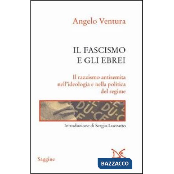 Fascismo e gli ebrei. Il razzismo antisemita nell'ideologia e nella politica del