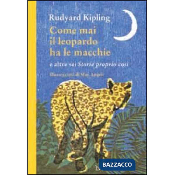 Come mai il leopardo ha le macchie e altre sei «Storie proprio così»