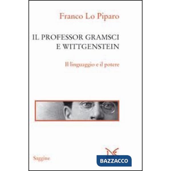 Professor Gramsci e Wittgenstein. Il linguaggio e il potere (Il)