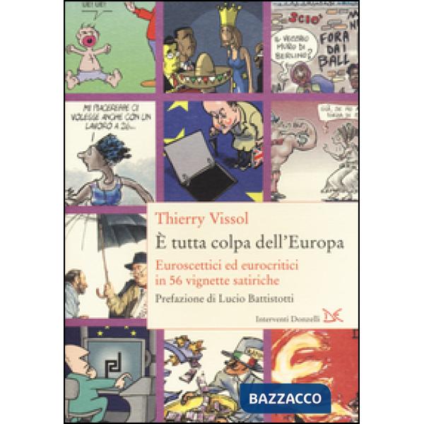 È tutta colpa dell'Europa. Euroscettici ed eurocritici in 56 vignette satiriche