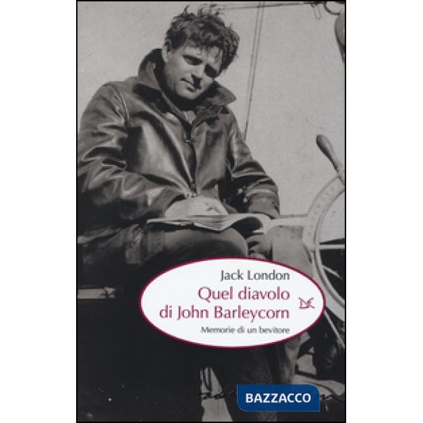 Quel diavolo di John Barleycorn. Memorie di un bevitore