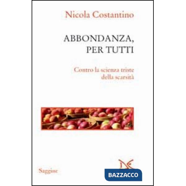 Abbondanza, per tutti. Contro la scienza triste della scarsità