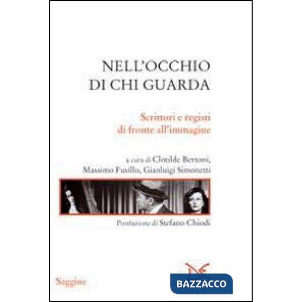 Nell'occhio di chi guarda. Scrittori e registi di fronte all'immagine