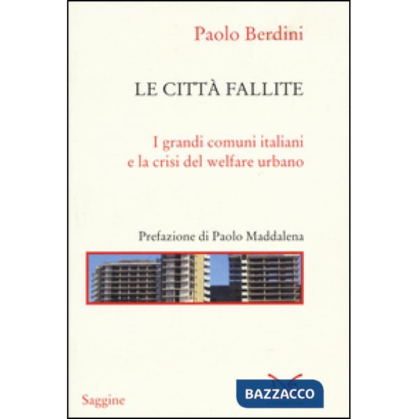 Città fallite. I grandi comuni italiani e la crisi del welfare urbano (Le)