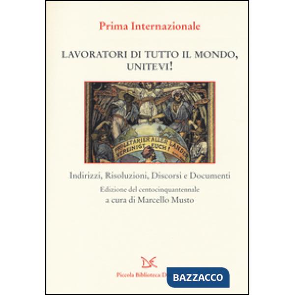 Lavoratori di tutto il mondo, unitevi! Indirizzi, risoluzioni, discorsi e docume