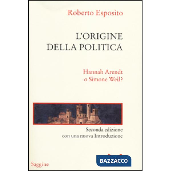 Origine della politica. Hannah Arendt o Simone Weil? (L')