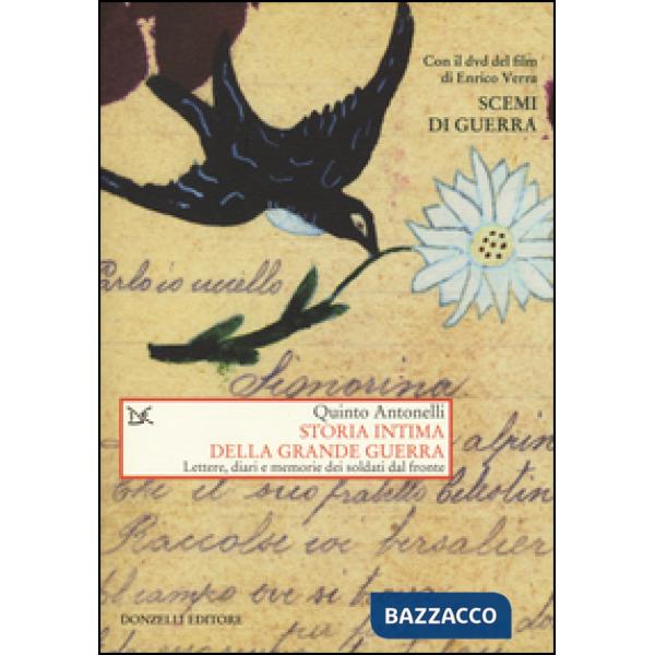 Storia intima della Grande guerra. Lettere, diari e memorie dei soldati dal fronte