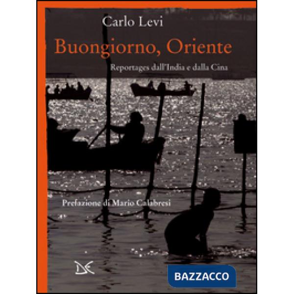 Buongiorno, Oriente. Reportages dall'India e dalla Cina