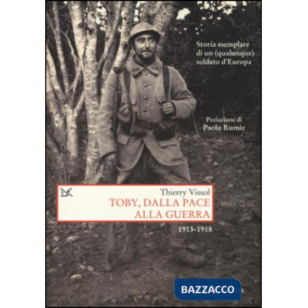 Toby, dalla pace alla guerra. Storia esemplare di un (qualunque) soldato d'Europ