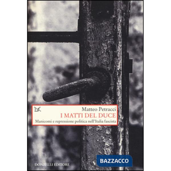 Matti del Duce. Manicomi e repressione politica nell'Italia fascista (I)
