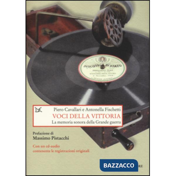 Voci della vittoria. La memoria sonora della grande guerra. Con CD Audio