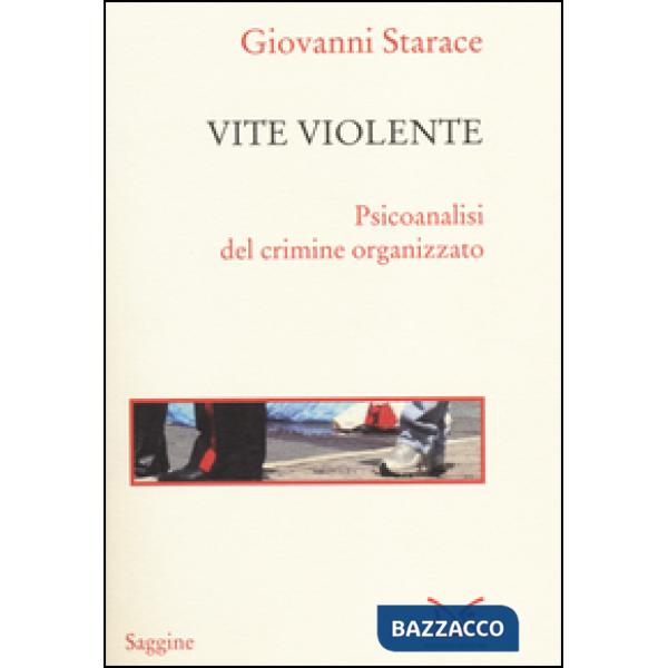 Vite violente. Psicoanalisi del crimine organizzato