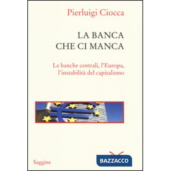 Banca che ci manca. Le banche centrali, l'Europa, l'instabilità del capitalismo