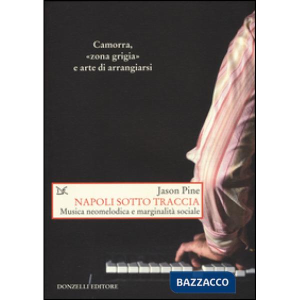 Napoli sotto traccia. Musica neomelodica e marginalità sociale