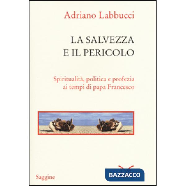 Salvezza e il pericolo. Spiritualità, politica e profezia ai tempi di papa Franc